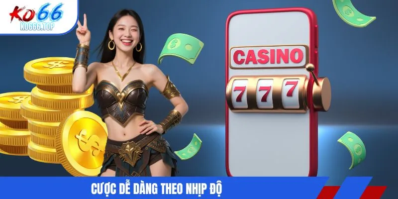 Cược dễ dàng theo nhịp độ
