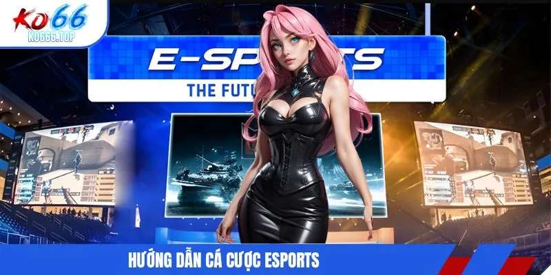 Hướng dẫn cá cược esports