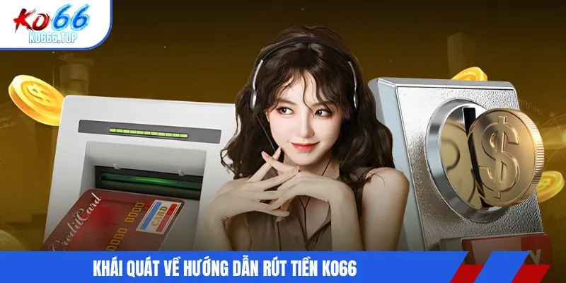 Khái quát về hướng dẫn rút tiền KO66