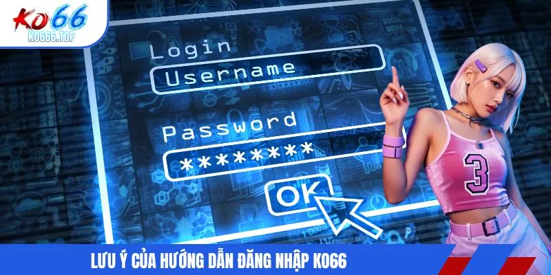 Lưu ý của hướng dẫn đăng nhập KO66