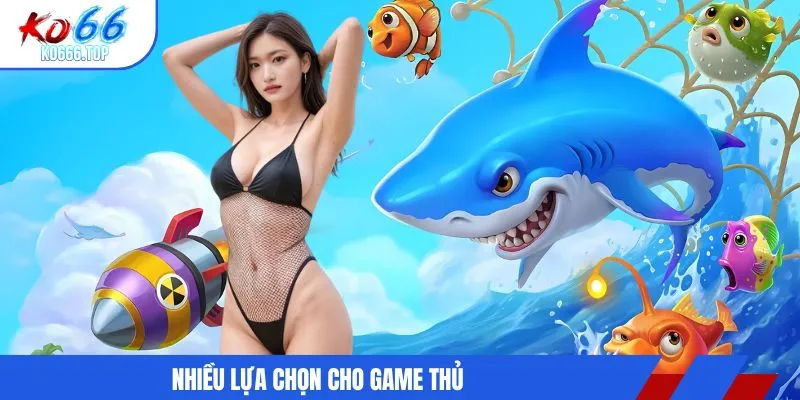 Nhiều lựa chọn cho game thủ