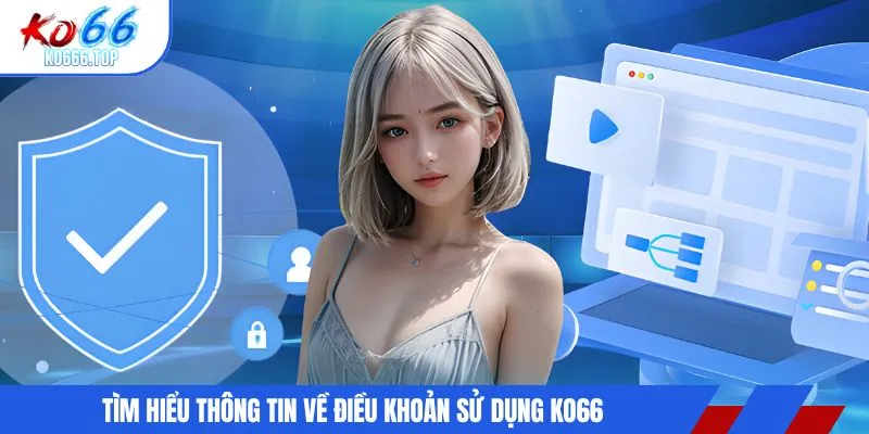 Tìm hiểu thông tin về điều khoản sử dụng KO66