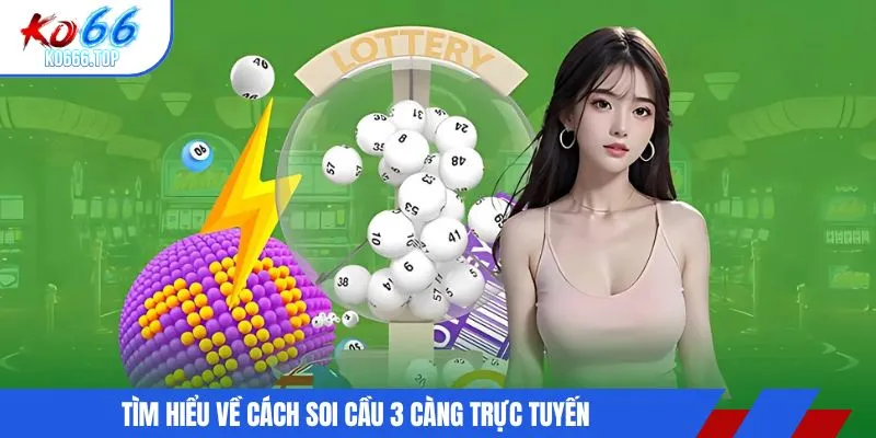 Tìm hiểu về cách soi cầu 3 càng trực tuyến
