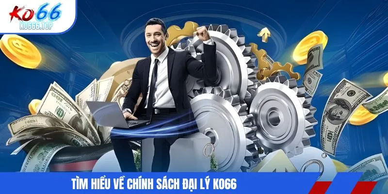 Tìm hiểu về chính sách đại lý KO66