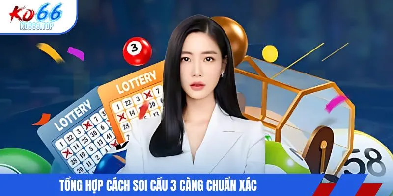 Tổng hợp cách soi cầu 3 càng chuẩn xác